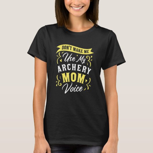 Laat me niet mijn boogschieten moeder stem boogsch t-shirt (Voorkant)