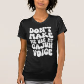 Laat me niet mijn Cajun Voice Retro Style Shirt ge (Voorkant)