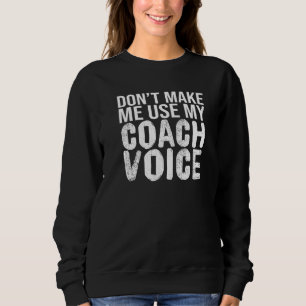 Laat me niet mijn coach-coaching gebruiken trui