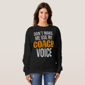 Laat me niet mijn coach stemcoaching coach gebruik trui (Voorkant volledig)