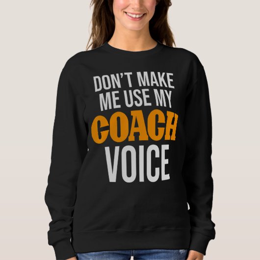 Laat me niet mijn coach stemcoaching coach gebruik trui (Voorkant)