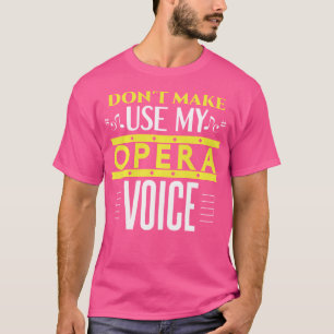 Laat me niet mijn opera stem gebruiken Grappige op T-shirt