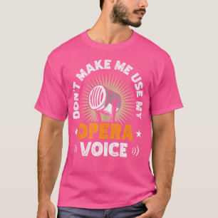 Laat me niet mijn opera stemoperazanger Voca gebru T-shirt