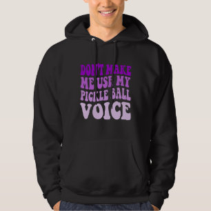 Laat me niet mijn PICKLE BALL-stem gebruiken Hoodie