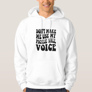 Laat me niet mijn PICKLE BALL-stem gebruiken Hoodie