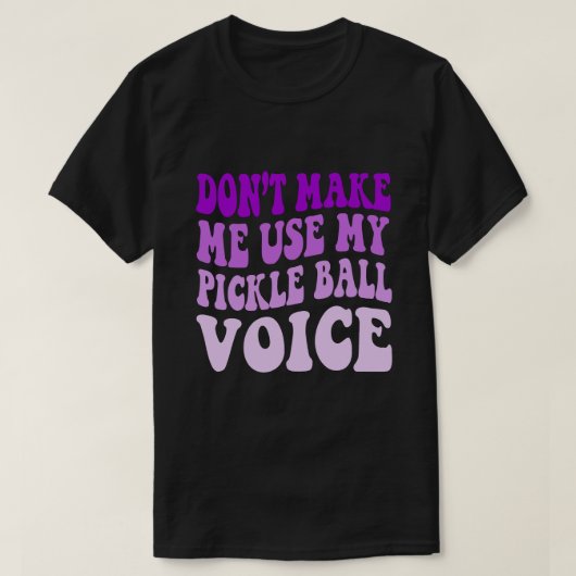 Laat me niet mijn PICKLE BALL-stem gebruiken T-shirt (Design voorkant)