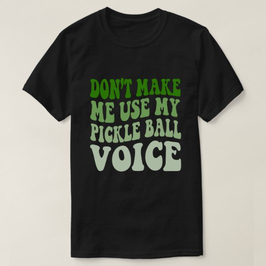 Laat me niet mijn PICKLE BALL-stem gebruiken T-shirt (Design voorkant)