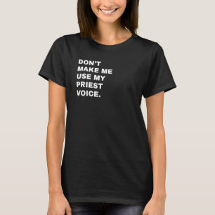 Laat me niet mijn Priest Voice Shirt Funny Chur ge