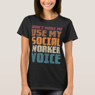 Laat me niet mijn sociale werkstem gebruiken t-shirt