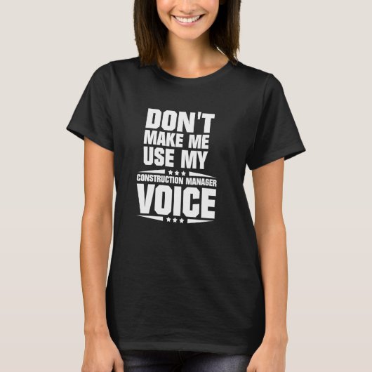 Laat me niet Mijn Stem van de Manager van de Bouw T-shirt (Voorkant)
