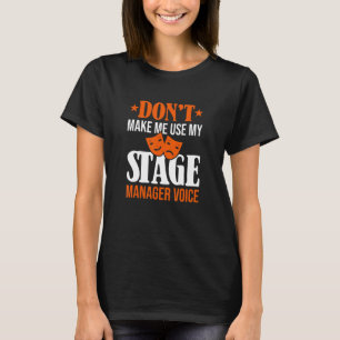 Laat me niet mijn toneelmanager stemmuziek gebruik t-shirt