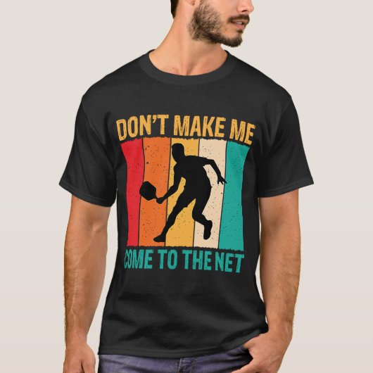 Laat me niet naar de Net Pickleball Player komen T-shirt (Voorkant)