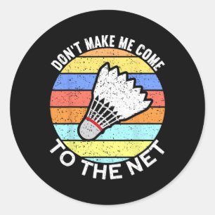 Laat me niet naar het Net Funny Badminton 2 komen Ronde Sticker