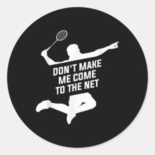 Laat me niet naar het net komen voor een badminton ronde sticker