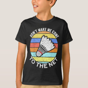 Laat me niet naar het volgende grappige badminton t-shirt