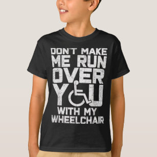 Laat me niet over je heen rennen met mijn rolstoel t-shirt
