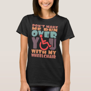 Laat me niet over je lopen met mijn rolstoel t-shirt
