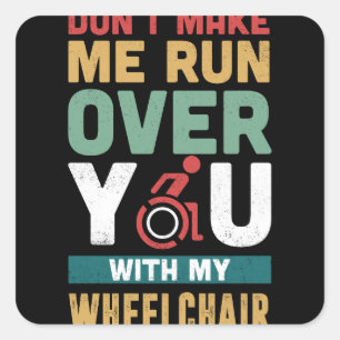 Laat me niet over je lopen met mijn rolstoel vierkante sticker