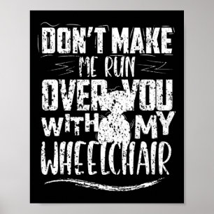 Laat me niet over je rolstoelhandicaps rennen poster