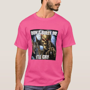 Laat me niet pesten Ik huil grappig Cringe hard sk T-shirt