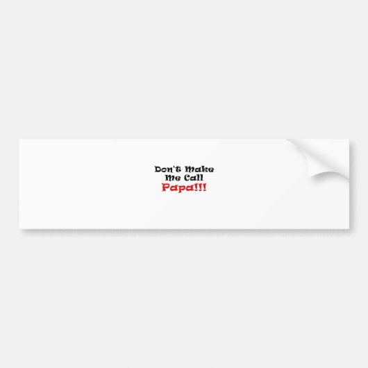 Laat me Papa niet bellen Bumpersticker (Voorkant)