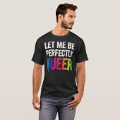 Laat me perfect Queer Funny Gay Pun LGBT Lesbi zij T-shirt (Voorkant volledig)