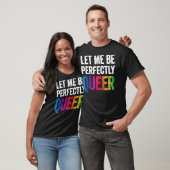Laat me perfect Queer Funny Gay Pun LGBT Lesbi zij T-shirt (Unisex)