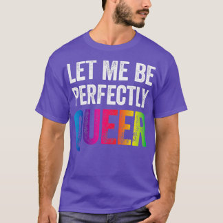 Laat me perfect Queer Funny Gay Pun LGBT Lesbi zij T-shirt