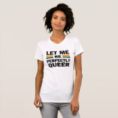 Laat me perfect Queer zijn T-shirt (Voorkant volledig)