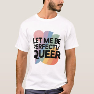 Laat Me Perfectelijk Queer Zijn LGBTQ Grappig T-shirt