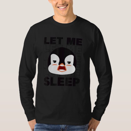 Laat me slapen Koning Keizer Zee Vogelpinguïn Peng T-shirt (Voorkant)