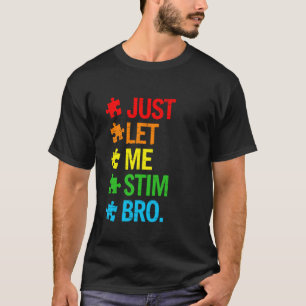 Laat Me Stim Bro Autisme Bewustzijn Grappige Jonge T-shirt