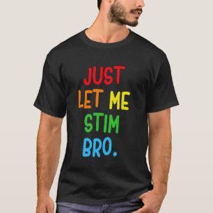 Laat Me Stimmen Bro Funny Autism Acceptatie Maand  T-shirt