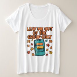 Laat Me Uit De Groepschat Fall Plus Size T-shirt