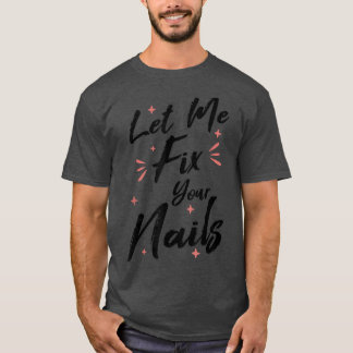 Laat me uw Nail Technicus Nail-technologie van uw  T-shirt