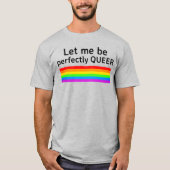 Laat me volkomen queer zijn t-shirt (Voorkant)