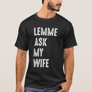 Laat me vragen aan mijn vrouw Funny Husband Gezegd T-shirt