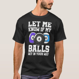 Laat me weten of mijn ballen in je weg gaan met Bi T-shirt