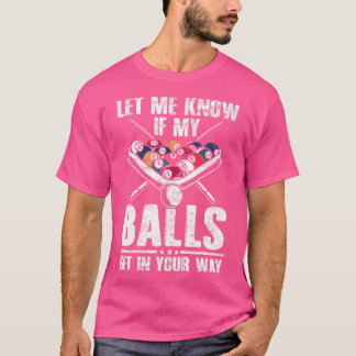 Laat me weten of mijn ballen in jouw weg staan... t-shirt