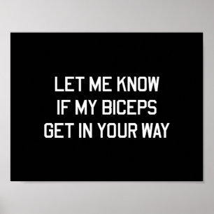 Laat me weten of mijn biceps in je weg staan poster