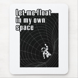 Laat me zweven in mijn eigen ruimte muismat