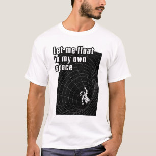 Laat me zweven in mijn eigen ruimte t-shirt