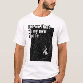 Laat me zweven in mijn eigen ruimte t-shirt