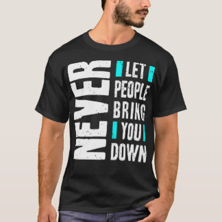 Laat mensen je nooit neerhalen t-shirt