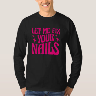 Laat Mij Uw Nagels Verven Nagelstyliste Nagel Tech T-shirt
