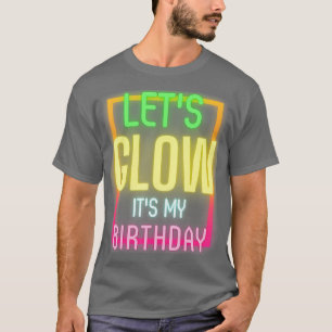 Laat mijn Birthday Funny Glow Party 1 gloeien T-shirt