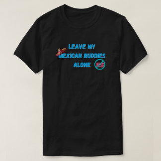 Laat mijn Mexicaanse vrienden met rust T-shirt