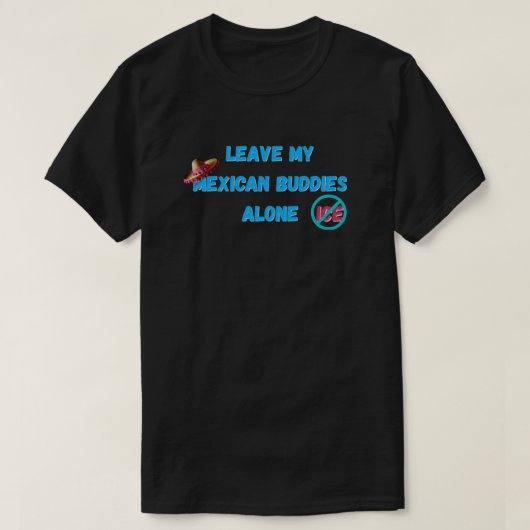 Laat mijn Mexicaanse vrienden met rust T-shirt (Design voorkant)