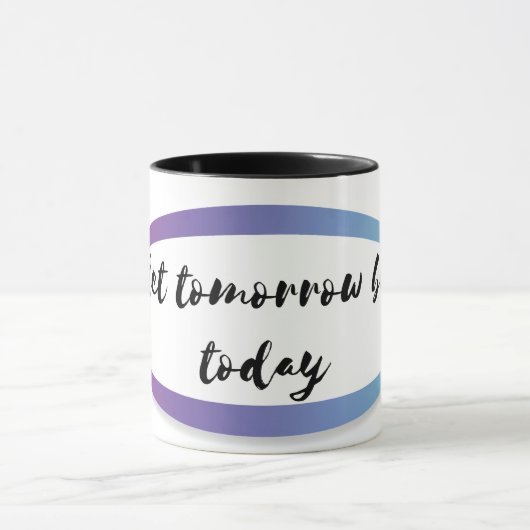 Laat morgen vandaag zijn mok (Midden)