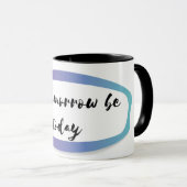 Laat morgen vandaag zijn mok (Voorkant rechts)